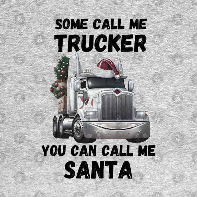 Some Call Me Trucker You Can Call Me Santa by Life2LiveDesign